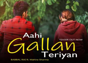 Babbal Rai’s Next Song Titled “Aahi Gallan Teriyan” Will be Released on His Birthday!