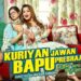 The Official Trailer of “Kuriyan Jawan Baapu Preshaan” is Here to Take Everyone on a Fun Ride!
