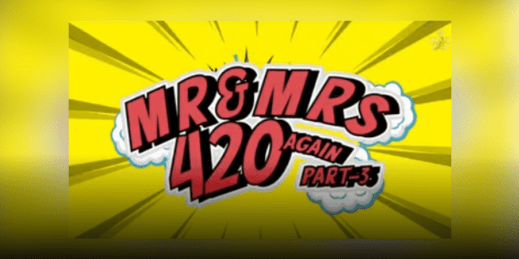 Mr&Mrs 420 Again Part-3