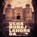 Ucha Buraj Lahore Da