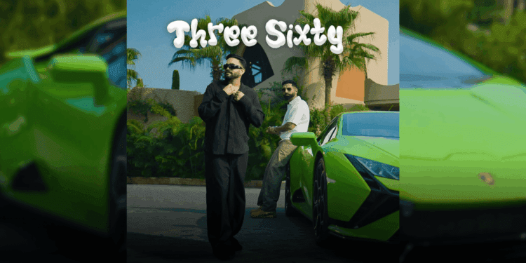 Three Sixty – Dilpreet Dhillon, Parmish Verma